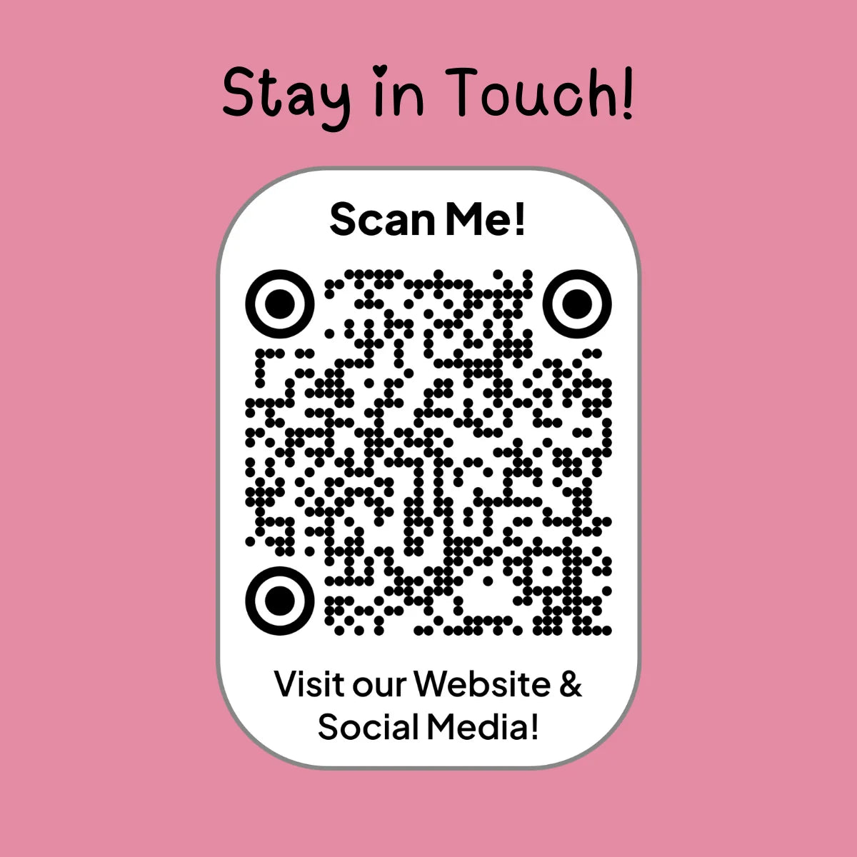 QR code on a pink background with text 'Stay in Touch! Scan Me! Visit our Website & Social Media!'